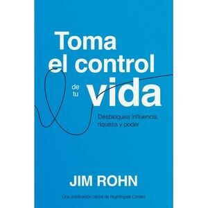 Toma El Control de Tu Vida (Take Charge of Your Life): Desbloquea Influencia, Ri